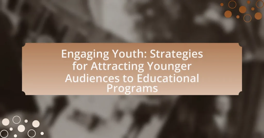 Engaging Youth: Strategies for Attracting Younger Audiences to Educational Programs